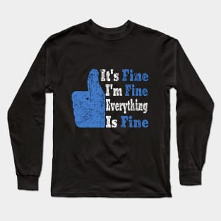 Its Fine Im Fine Everything Is Fine Long Sleeve T-Shirt